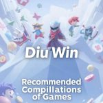 Top 5 DiuWin Games That Are Too Good to Ignore: A Recommended Compilations of Games